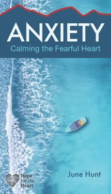 Anxiety - Calming the Fearful Heart