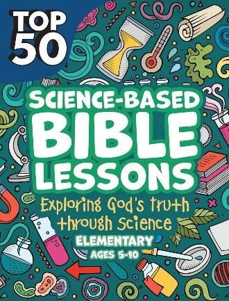 Top 50 Science-Based Bible Lessons - Exploring God's Truth through Science