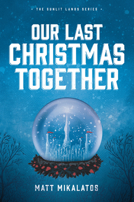 Free eBook Download Our Last Christmas Together The Sunlit Lands by Matt Mikalatos